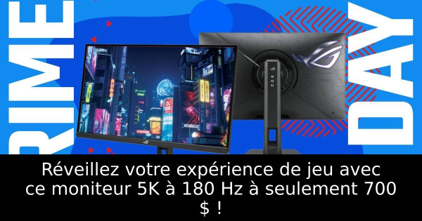 Réveillez votre expérience de jeu avec ce moniteur 5K à 180 Hz à seulement 700 $ !