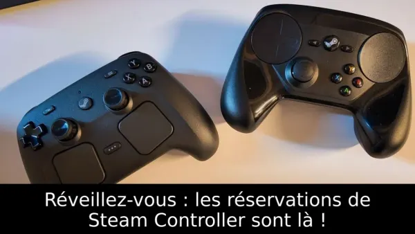 Réveillez-vous : les réservations de Steam Controller sont là !