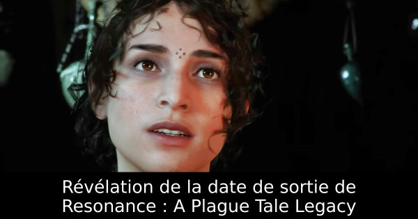 Révélation de la date de sortie de Resonance : A Plague Tale Legacy