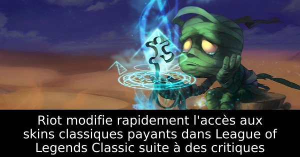 Riot modifie rapidement l'accès aux skins classiques payants dans League of Legends Classic suite à des critiques