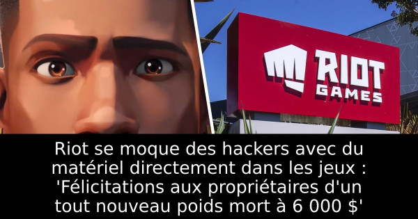 Riot se moque des hackers avec du matériel directement dans les jeux : 'Félicitations aux propriétaires d'un tout nouveau poids mort à 6 000 $'