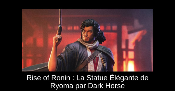 Rise of Ronin : La Statue Élégante de Ryoma par Dark Horse