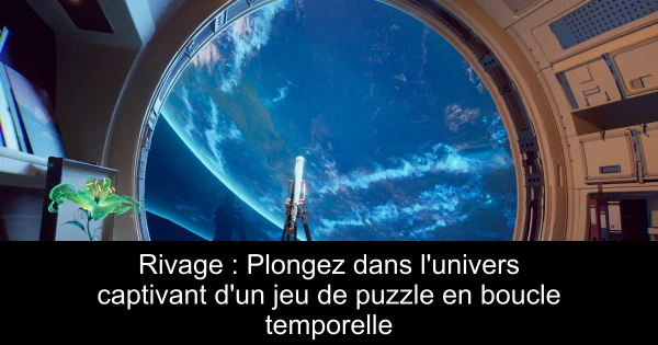 Rivage : Plongez dans l'univers captivant d'un jeu de puzzle en boucle temporelle