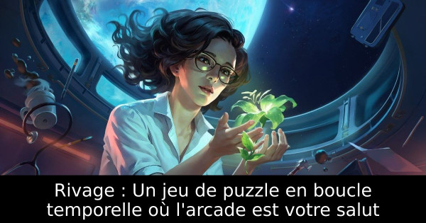 Rivage : Un jeu de puzzle en boucle temporelle où l'arcade est votre salut