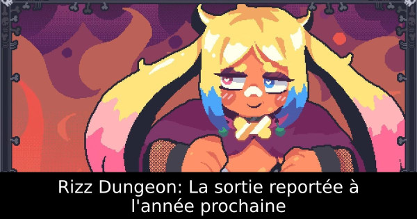 Rizz Dungeon: La sortie reportée à l'année prochaine