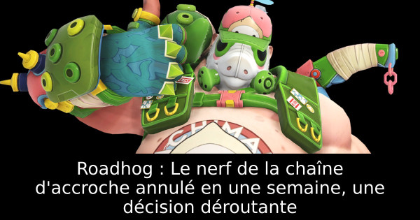 Roadhog : Le nerf de la chaîne d'accroche annulé en une semaine, une décision déroutante