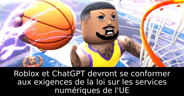 Roblox et ChatGPT devront se conformer aux exigences de la loi sur les services numériques de l'UE
