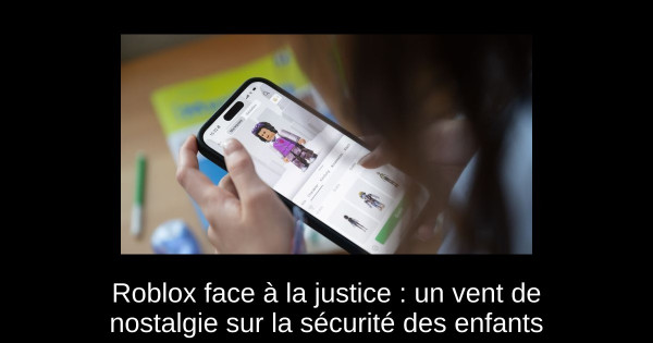 Roblox face à la justice : un vent de nostalgie sur la sécurité des enfants