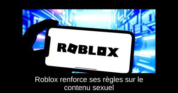 Roblox renforce ses règles sur le contenu sexuel