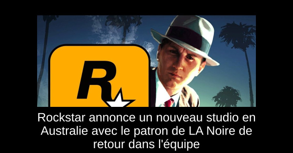 Rockstar annonce un nouveau studio en Australie avec le patron de LA Noire de retour dans l'équipe