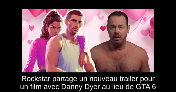 Rockstar partage un nouveau trailer pour un film avec Danny Dyer au lieu de GTA 6