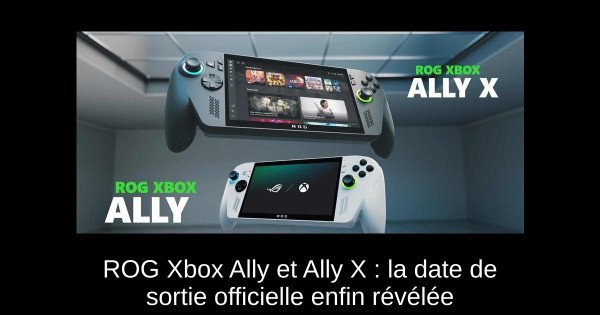 ROG Xbox Ally et Ally X : la date de sortie officielle enfin révélée