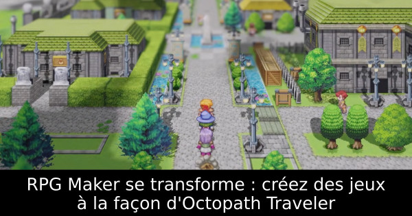 RPG Maker se transforme : créez des jeux à la façon d'Octopath Traveler
