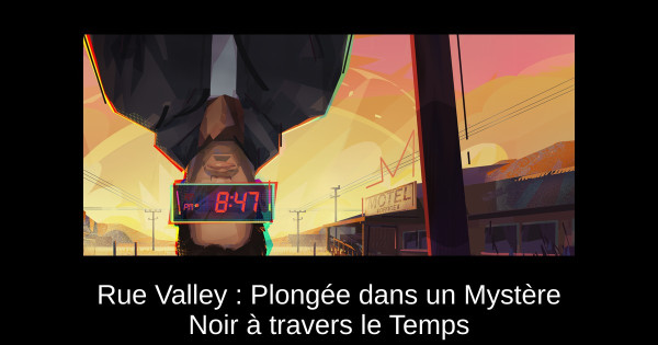 Rue Valley : Plongée dans un Mystère Noir à travers le Temps