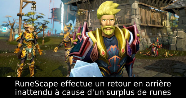 RuneScape effectue un retour en arrière inattendu à cause d'un surplus de runes