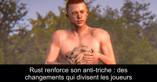 Rust renforce son anti-triche : des changements qui divisent les joueurs