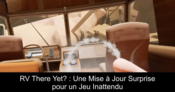 RV There Yet? : Une Mise à Jour Surprise pour un Jeu Inattendu