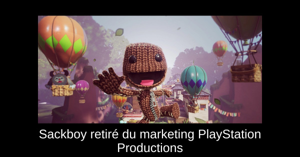 Sackboy retiré du marketing PlayStation Productions