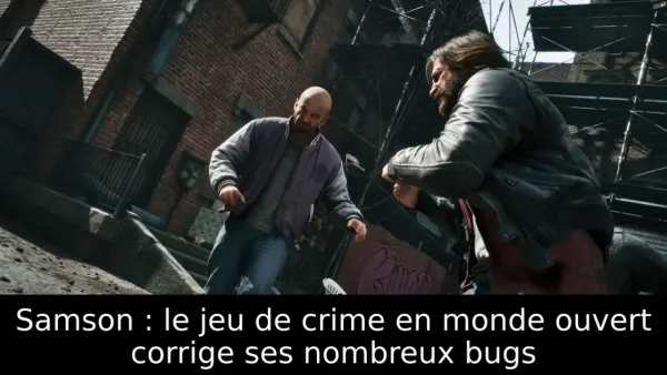 Samson : le jeu de crime en monde ouvert corrige ses nombreux bugs