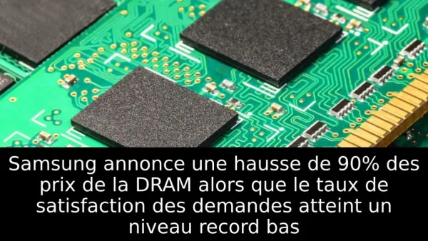 Samsung annonce une hausse de 90% des prix de la DRAM alors que le taux de satisfaction des demandes atteint un niveau record bas