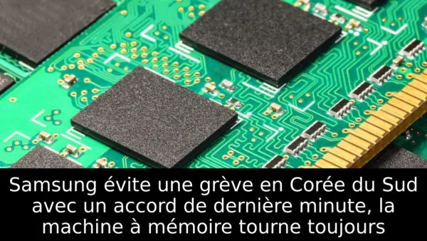 Samsung évite une grève en Corée du Sud avec un accord de dernière minute, la machine à mémoire tourne toujours