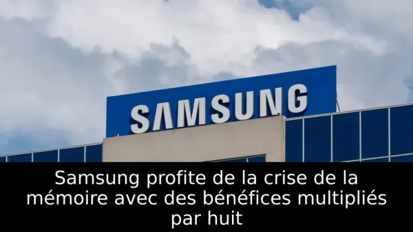 Samsung profite de la crise de la mémoire avec des bénéfices multipliés par huit