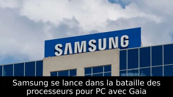 Samsung se lance dans la bataille des processeurs pour PC avec Gaia