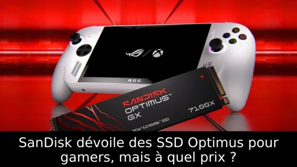 SanDisk dévoile des SSD Optimus pour gamers, mais à quel prix ?