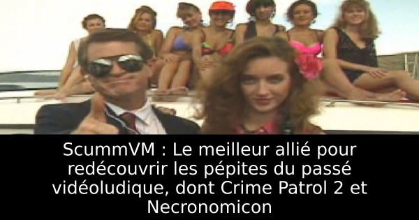 ScummVM : Le meilleur allié pour redécouvrir les pépites du passé vidéoludique, dont Crime Patrol 2 et Necronomicon