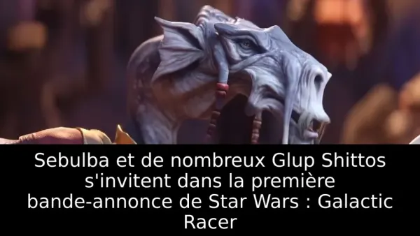 Sebulba et de nombreux Glup Shittos s'invitent dans la première bande-annonce de Star Wars : Galactic Racer