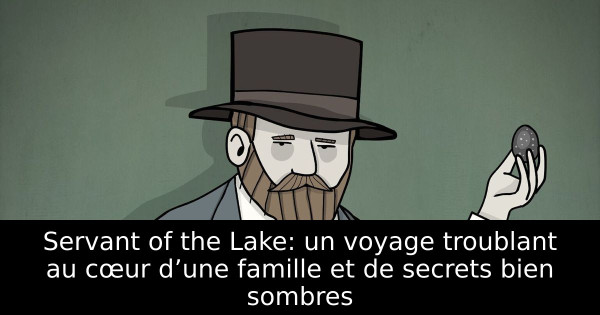 Servant of the Lake: un voyage troublant au cœur d’une famille et de secrets bien sombres