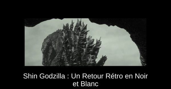 Shin Godzilla : Un Retour Rétro en Noir et Blanc
