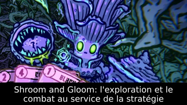 Shroom and Gloom: l'exploration et le combat au service de la stratégie