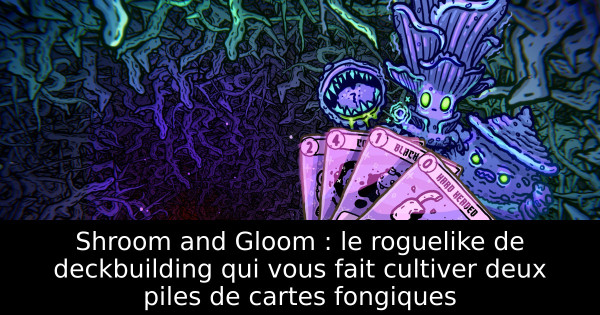 Shroom and Gloom : le roguelike de deckbuilding qui vous fait cultiver deux piles de cartes fongiques