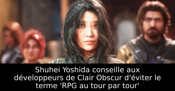 Shuhei Yoshida conseille aux développeurs de Clair Obscur d'éviter le terme 'RPG au tour par tour'