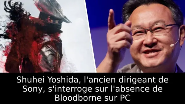 Shuhei Yoshida, l'ancien dirigeant de Sony, s'interroge sur l'absence de Bloodborne sur PC