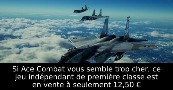 Si Ace Combat vous semble trop cher, ce jeu indépendant de première classe est en vente à seulement 12,50 €
