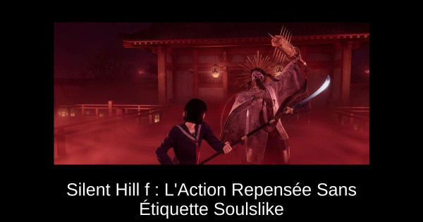 Silent Hill f : L'Action Repensée Sans Étiquette Soulslike