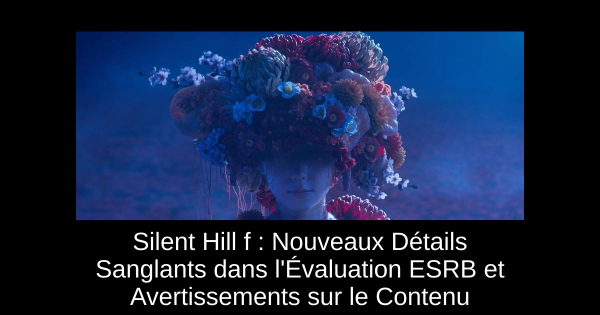 Silent Hill f : Nouveaux Détails Sanglants dans l'Évaluation ESRB et Avertissements sur le Contenu