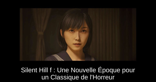 Silent Hill f : Une Nouvelle Époque pour un Classique de l'Horreur