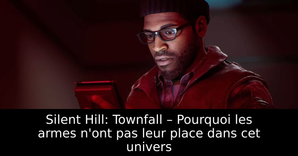 Silent Hill: Townfall – Pourquoi les armes n'ont pas leur place dans cet univers