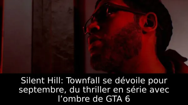 Silent Hill: Townfall se dévoile pour septembre, du thriller en série avec l’ombre de GTA 6