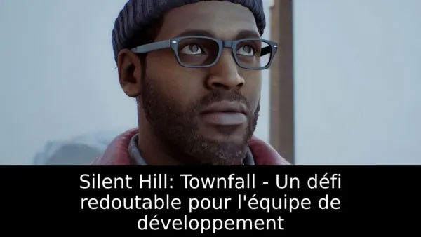 Silent Hill: Townfall - Un défi redoutable pour l'équipe de développement
