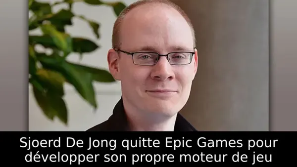 Sjoerd De Jong quitte Epic Games pour développer son propre moteur de jeu