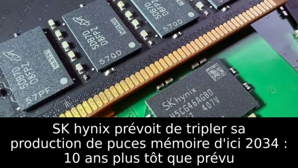 SK hynix prévoit de tripler sa production de puces mémoire d'ici 2034 : 10 ans plus tôt que prévu