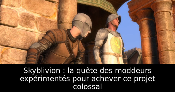 Skyblivion : la quête des moddeurs expérimentés pour achever ce projet colossal