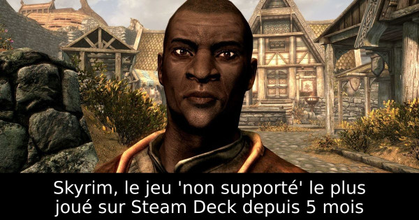 Skyrim, le jeu 'non supporté' le plus joué sur Steam Deck depuis 5 mois