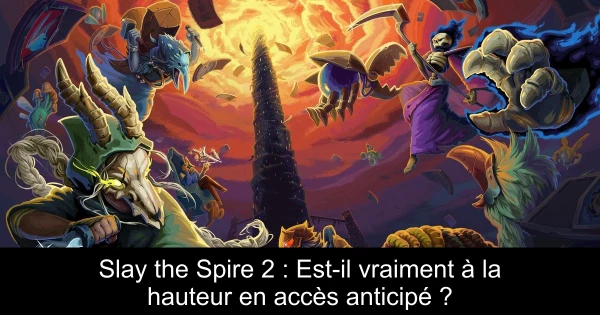 Slay the Spire 2 : Est-il vraiment à la hauteur en accès anticipé ?