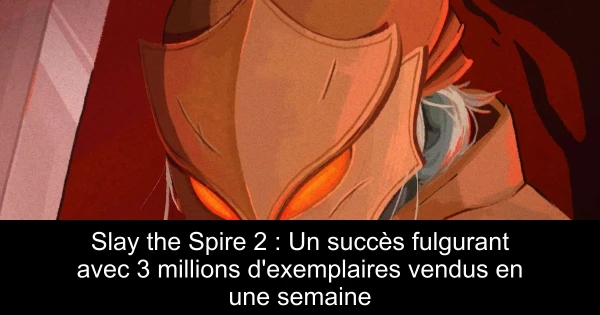 Slay the Spire 2 : Un succès fulgurant avec 3 millions d'exemplaires vendus en une semaine