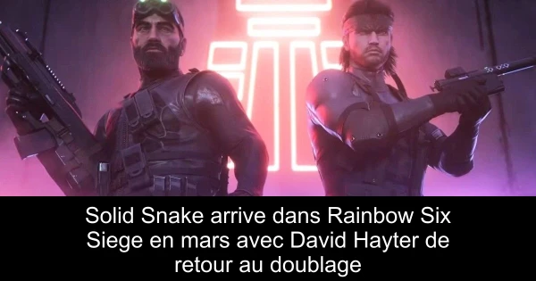 Solid Snake arrive dans Rainbow Six Siege en mars avec David Hayter de retour au doublage